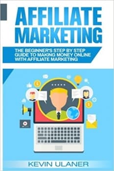 کتاب Affiliate Marketing: The Beginner’s Step By Step Guide To Making Money Online With Affiliate Marketing (Brief Guides on Passive Income, Affiliate … Small Business Ideas, Financial Fre