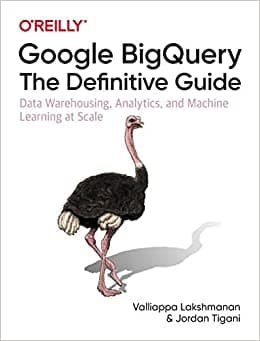 کتاب Google BigQuery: The Definitive Guide: Data Warehousing, Analytics, and Machine Learning at Scale
