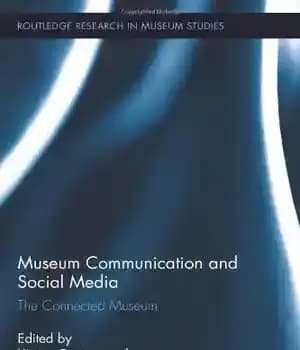 دانلود کتاب Museum Communication and Social Media: The Connected Museum – ارتباطات موزه و رسانه های اجتماعی: موزه متصل