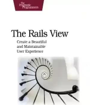 دانلود کتاب The Rails View: Create a Beautiful and Maintainable User Experience – نمای ریل: یک تجربه کاربری زیبا و…
