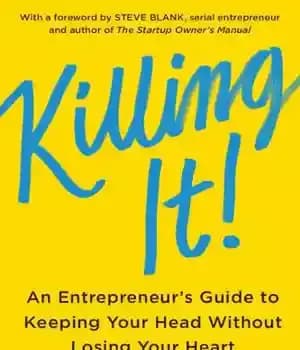 دانلود کتاب Killing It: An Entrepreneur’s Guide to Keeping Your Head Without Losing Your Heart – کشتن آن: راهنمای کارآفرینی…