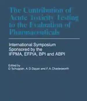 دانلود کتاب The Contribution of Acute Toxicity Testing to the Evaluation of Pharmaceuticals – سهم آزمایش سمیت حاد در ارزیابی…