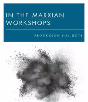 دانلود کتاب In the Marxian workshops: producing subjects – در کارگاه های مارکسی: تولید موضوعات