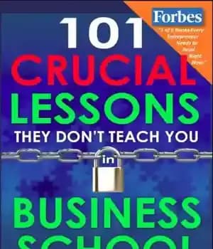 دانلود کتاب 101 Crucial Lessons They Don’t Teach You in Business School: Forbes calls this book ”1 of 6 books…