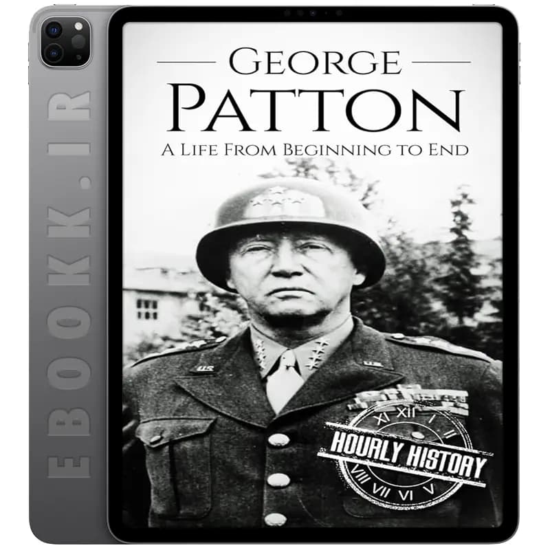 دانلود کتاب George Patton A Life From Beginning to End 2017