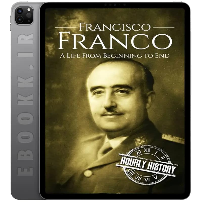 دانلود کتاب Francisco Franco A Life From Beginning to End 2017
