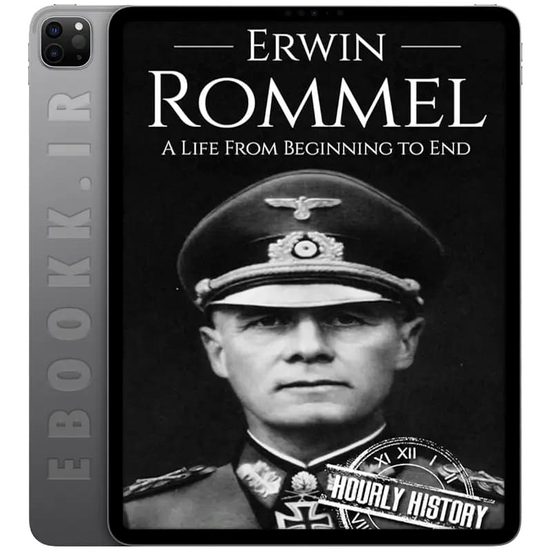 دانلود کتاب Erwin Rommel A Life From Beginning to End 2017