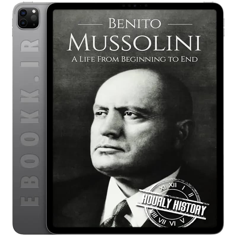 دانلود کتاب Benito Mussolini A Life From Beginning to End 2017