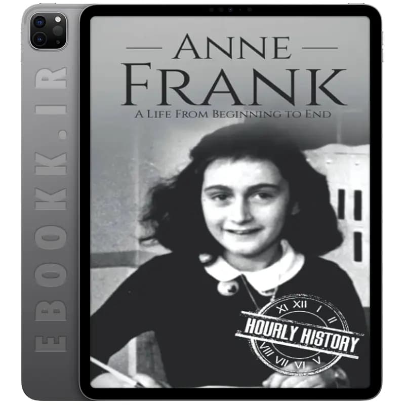 دانلود کتاب Anne Frank A Life From Beginning to End 2018