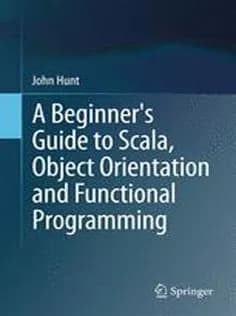 دانلود کتاب A Beginner’s Guide to Scala, Object Orientation and Functional Programming