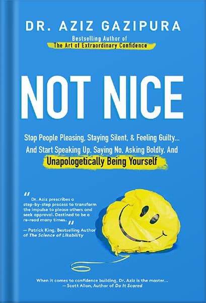 دانلود کتاب Not Nice: Stop People Pleasing, Staying Silent, & Feeling Guilty… And Start Speaking Up, Saying No, Asking Boldly, And Unapologetically Being Yourself by Aziz Gazipura