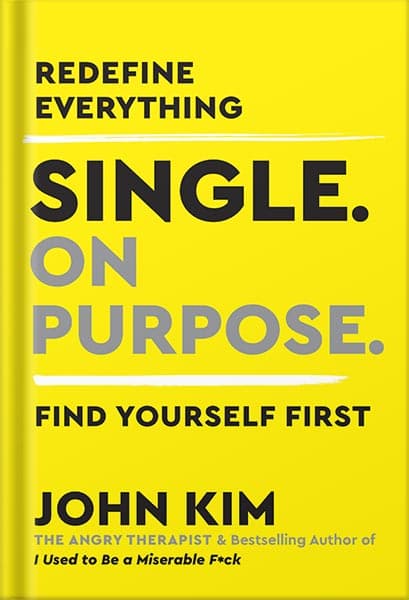 دانلود کتاب Single On Purpose: Redefine Everything. Find Yourself First by John Kim