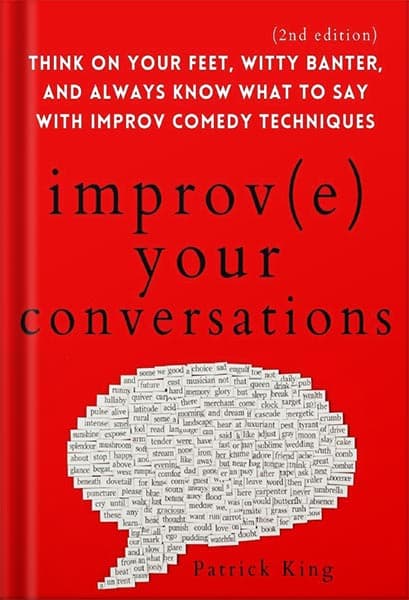 دانلود کتاب Improve Your Conversations: Think on Your Feet, Witty Banter, and Always Know What to Say with Improv Comedy Techniques (2nd Edition) (How to be More Likable and Charismatic Book 12) by Pa