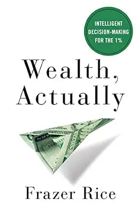 و دانلود نسخه کامل کتاب زبان اصلی Wealth, Actually: Intelligent Decision-Making for the 1% PDF | دانلود کتاب خارجی
