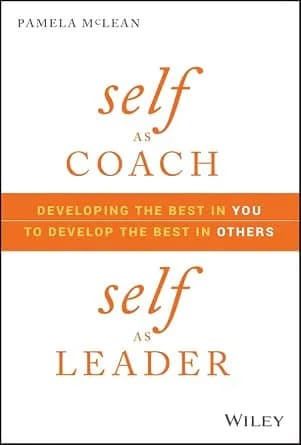 و دانلود نسخه کامل کتاب زبان اصلی Self as Coach, Self as Leader: Developing the Best in You to Develop the Best in Others PDF | دانلود کتاب خارجی