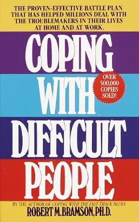 و دانلود نسخه کامل کتاب زبان اصلی Coping with Difficult People: The Proven-Effective Battle Plan That Has Helped Millions Deal with the Troublemakers in Their Lives at Home and at Work PDF | دانل