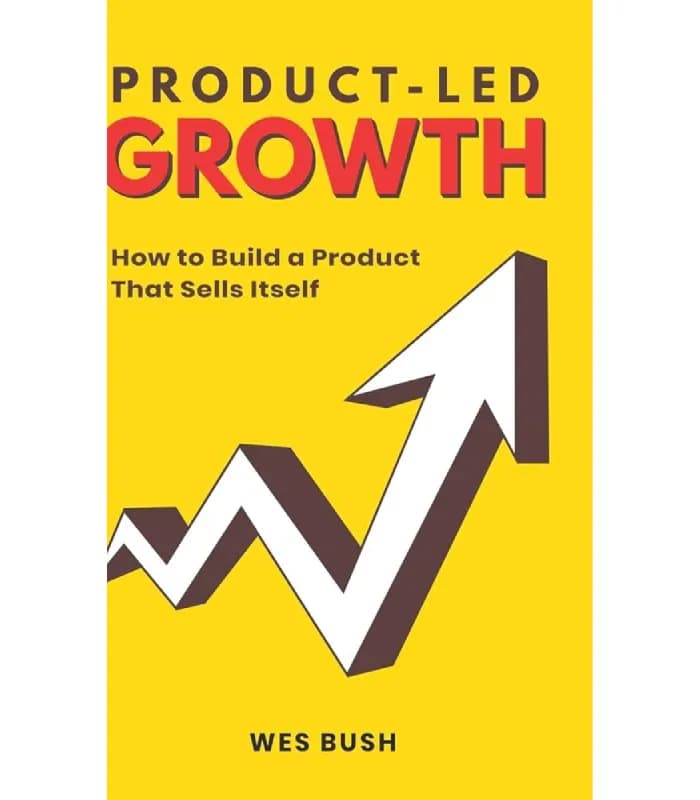 کتاب Product-Led Growth: How to Build a Product That Sells Itself (رشد محصول‌محور) اثر وس بوش | نسخه انگلیسی PDF
