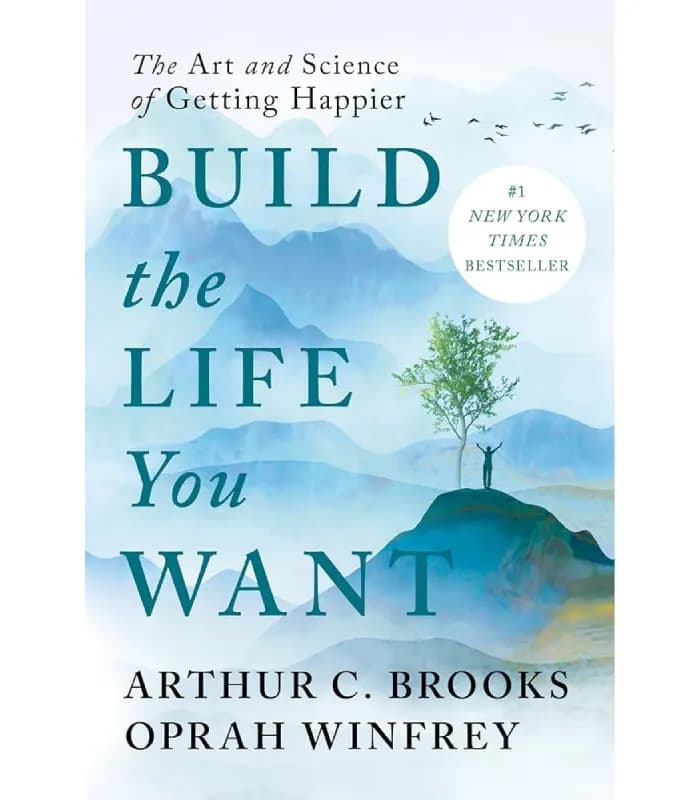 کتاب Build the Life You Want: The Art and Science of Getting Happier (زندگی دلخواهت را بساز) اثر آرتور سی. بروکس و اپرا وینفری | نسخه انگلیسی PDF