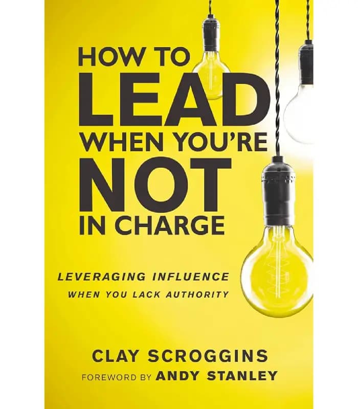 کتاب How to Lead When You’re Not in Charge (چگونه وقتی مسئول نیستید رهبری کنید) اثر کلی اسکراگینز | نسخه انگلیسی PDF