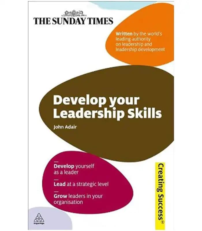 کتاب Develop Your Leadership Skills (مهارت‌های رهبری خود را توسعه دهید) اثر جان آدیر | نسخه انگلیسی PDF