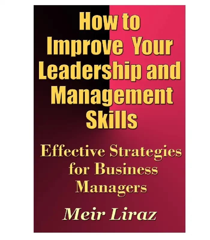 کتاب How to Improve Your Leadership and Management Skills (چگونه مهارتهای رهبری و مدیریت خود را بهبود دهید) اثر مئیر لیراز | نسخه انگلیسی PDF