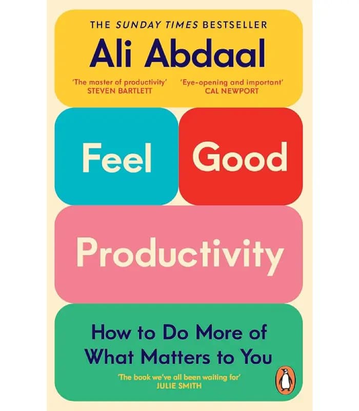 کتاب Feel-Good Productivity: How to Do More of What Matters to You (بهره‌وری لذت‌بخش) اثر علی عبدال | نسخه انگلیسی PDF