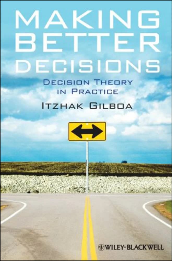 کتاب Making Better Decisions (تصمیم‌های بهتر: نظریه تصمیم‌گیری در عمل) نسخه انگلیسی PDF | ایتزهاک گیلبوا