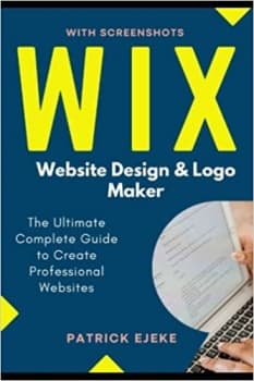 کتاب Wix: Wix Website Design & Logo Maker | The Ultimate Complete Guide to Create Professional Websites Optimized for SEO the Easy Way & Get Your Business Online Fast (Site Builder with Scre