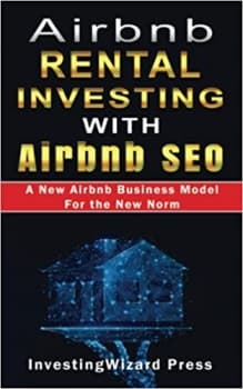 کتاب Airbnb Rental Investing with Airbnb SEO A New Airbnb Business Model For the New Norm: Vacation Rental Investing Guide to optimize Airbnb Listing & Marketing and Automate Hosting Passive Inco