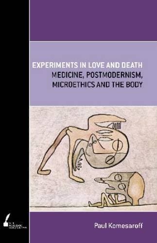 کتاب Experiments in Love and Death: Medicine, Postmodernism, Microethics and the Body (Academic Monographs) نسخه کامل