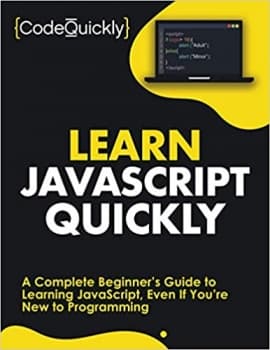 کتاب Learn JavaScript Quickly: A Complete Beginner’s Guide to Learning JavaScript, Even If You’re New to Programming