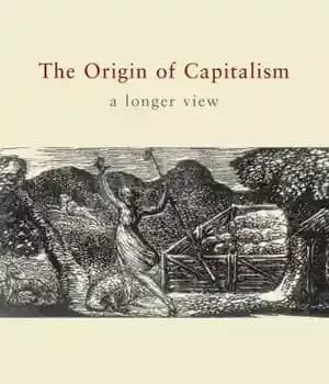 دانلود کتاب The Origin of Capitalism: A Longer View – خاستگاه سرمایه داری: نگاهی طولانی تر