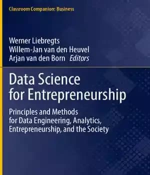 دانلود کتاب Data Science for Entrepreneurship: Principles and Methods for Data Engineering, Analytics, Entrepreneurship, and the Society – علم داده…