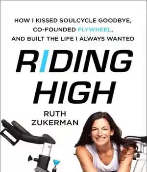 دانلود کتاب Riding High: How I Kissed SoulCycle Goodbye, Co-Founded Flywheel, and Built the Life I Always Wanted – Riding…