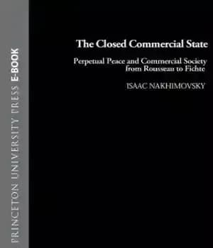 دانلود کتاب The closed commercial state: perpetual peace and commercial society from Rousseau to Fichte – وضعیت تجاری بسته: صلح…