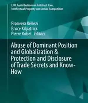 دانلود کتاب Abuse of Dominant Position and Globalization & Protection and Disclosure of Trade Secrets and Know-How – سوء استفاده…