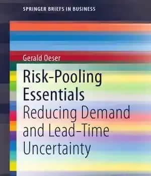 دانلود کتاب Risk-pooling essentials: reducing demand and lead time uncertainty – ملزومات ادغام ریسک: کاهش تقاضا و عدم اطمینان زمان