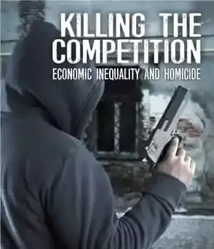 دانلود کتاب Killing the competition: economic inequality and homicide – کشتن رقابت: نابرابری اقتصادی و قتل
