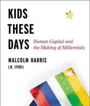 دانلود کتاب Kids These Days: Human Capital and the Making of Millennials – بچه های این روزها: سرمایه انسانی و…