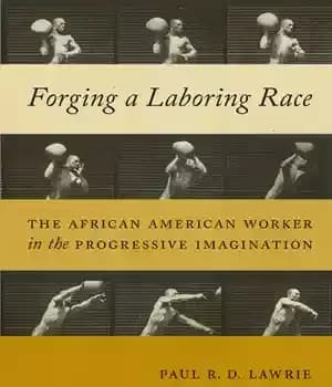 دانلود کتاب Forging a laboring race: the African American worker in the progressive imagination – جعل یک نژاد کارگر: کارگر…