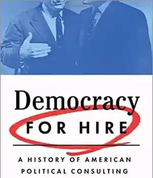 دانلود کتاب Democracy for hire : a history of American political consulting – دموکراسی برای استخدام: تاریخچه مشاوره سیاسی آمریکا