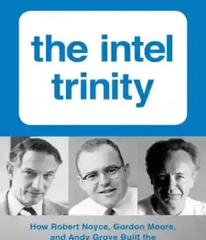 دانلود کتاب The Intel trinity: how Robert Noyce, Gordon Moore, and Andy Grove built the world’s most important company –…