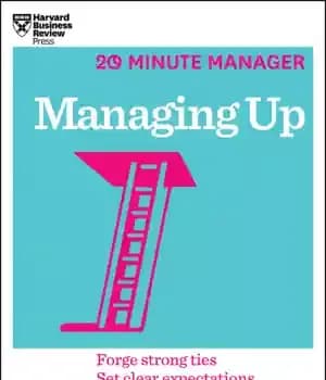 دانلود کتاب Managing up: forge strong ties, set clear expectations, promote your ideas – مدیریت کردن: پیوندهای قوی ایجاد کنید،…