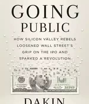 دانلود کتاب Going Public: How a Small Group of Silicon Valley Rebels Loosened Wall Street’s Grip on the IPO and…