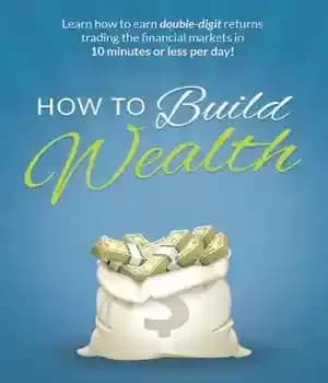 دانلود کتاب How to Build Wealth: Learn How to Earn Double-Digit Returns Trading the Financial Markets in 10 Minutes Or…