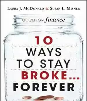 دانلود کتاب 10 Ways to Stay Broke…Forever: Why Be Rich When You Can Have This Much Fun? – 10 راه…