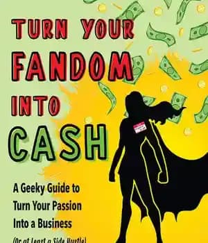 دانلود کتاب Turn Your Fandom Into Cash: A Geeky Guide to Turn Your Passion Into a Business (or at least…