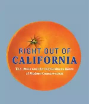 دانلود کتاب Right out of California: the 1930s and the big business roots of modern conservatism – درست خارج از…