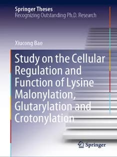 دانلود کتاب Study on the Cellular Regulation and Function of Lysine Malonylation, Glutarylation and Crotonylati
