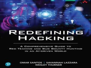 دانلود کتاب تعریف مجدد هک: راهنمای جامع برای Red Teaming و Bug Bounty Hunting در دنیای مبتنی بر هوش مصنوعی